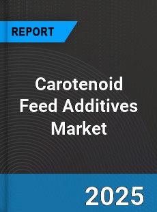 Global Carotenoid Feed Additives Market