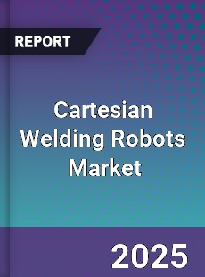 Global Cartesian Welding Robots Industry