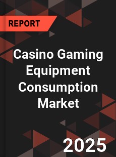 Casino Gaming Equipment Consumption Market