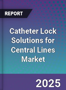 Global Catheter Lock Solutions for Central Lines Market