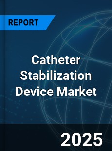 Global Catheter Stabilization Device Market
