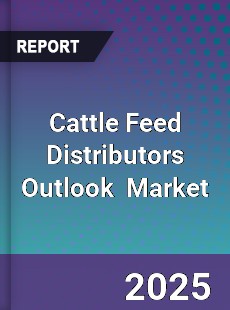 Global Cattle Feed Distributors Outlook