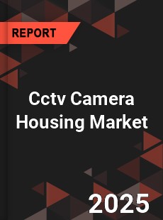 Global Cctv Camera Housing Market