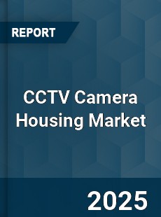 Global CCTV Camera Housing Market