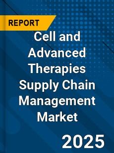 Global Cell and Advanced Therapies Supply Chain Management Industry