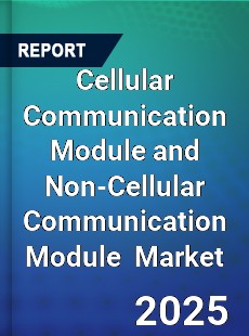 Global Cellular Communication Module And Non cellular Communication Module Industry