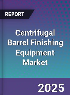 Centrifugal Barrel Finishing Equipment Market