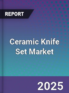 Global Ceramic Knife Set Market
