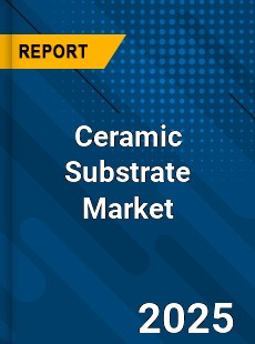 Global Ceramic Substrate Market