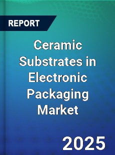 Global Ceramic Substrates in Electronic Packaging Market