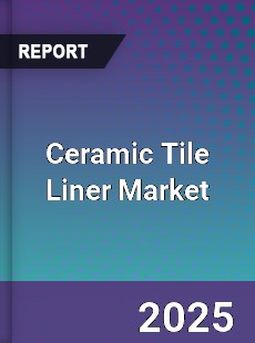 Ceramic Tile Liner Market