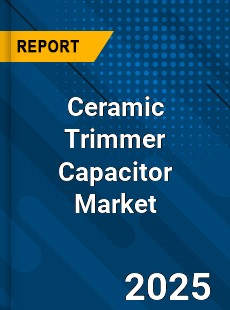 Global Ceramic Trimmer Capacitor Market