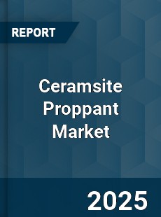 Global Ceramsite Proppant Industry