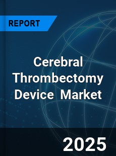 Cerebral Thrombectomy Device Global and China Top Players Market