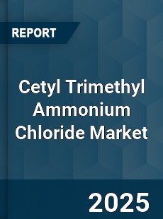 Global Cetyl Trimethyl Ammonium Chloride Market