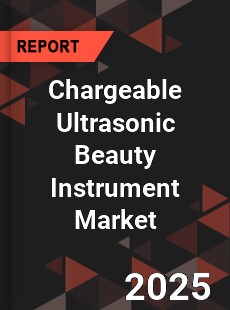 Global Chargeable Ultrasonic Beauty Instrument Market