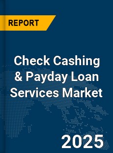Global Check Cashing amp Payday Loan Services Market