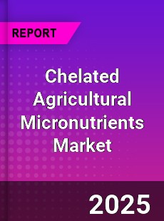 Chelated Agricultural Micronutrients Global and China Top Players Market