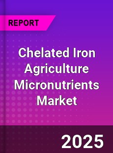 Chelated Iron Agriculture Micronutrients Market