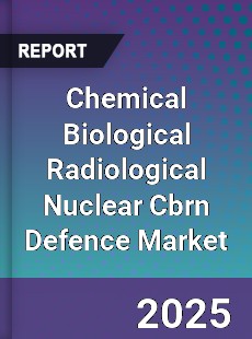 Chemical Biological Radiological Nuclear Cbrn Defence Market