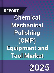 Global Chemical Mechanical Polishing Equipment and Tool Market