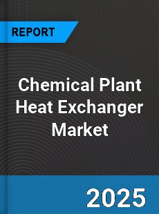 Chemical Plant Heat Exchanger Global Market