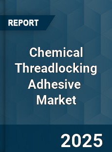 Global Chemical Threadlocking Adhesive Industry