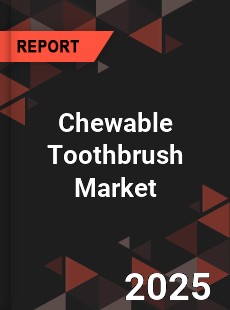 Chewable Toothbrush Market