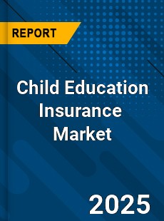 Global Child Education Insurance Industry
