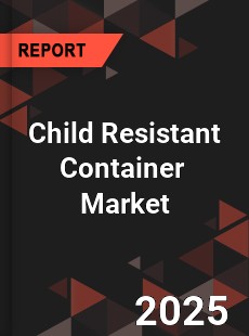 Global Child Resistant Container Professional Survey Report