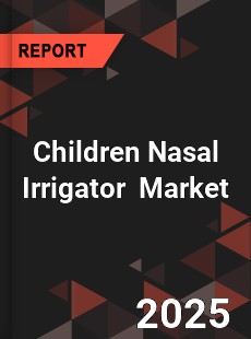 Global Children Nasal Irrigator Industry
