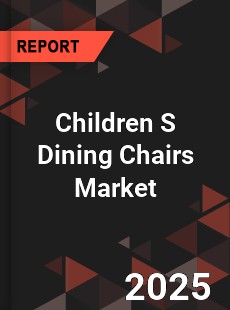 Global Children S Dining Chairs Market