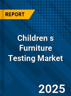 Children s Furniture Testing Market