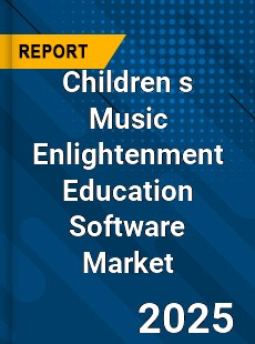 Children s Music Enlightenment Education Software Market