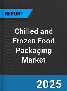 Global Chilled and Frozen Food Packaging Market