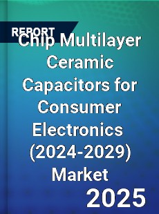 Global Chip Multilayer Ceramic Capacitors for Consumer Electronics Industry