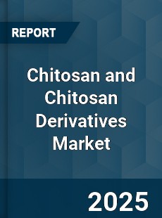 Chitosan and Chitosan Derivatives Global Market