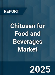 Chitosan for Food and Beverages Market