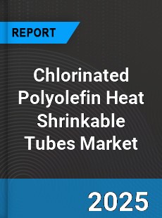 Chlorinated Polyolefin Heat Shrinkable Tubes Global Market