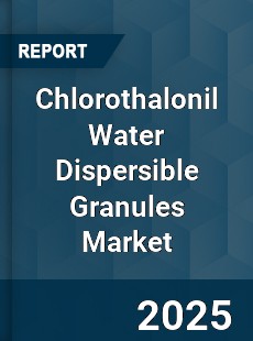 Chlorothalonil Water Dispersible Granules Market