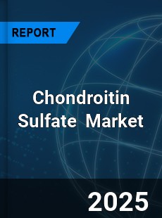 Global and China Chondroitin Sulfate Dynamic Monitoring and Future Investment Report