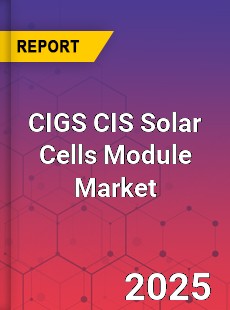 COVID 19 Outbreak Global CIGS CIS Solar Cells Module Industry