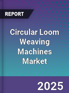 Circular Loom Weaving Machines Market