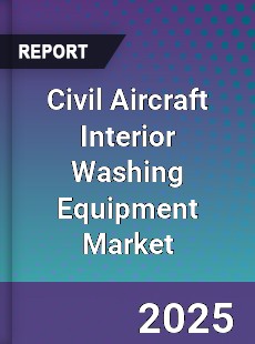 Civil Aircraft Interior Washing Equipment Global Market