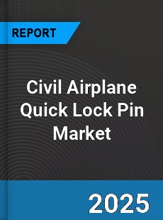 Global Civil Airplane Quick Lock Pin Market
