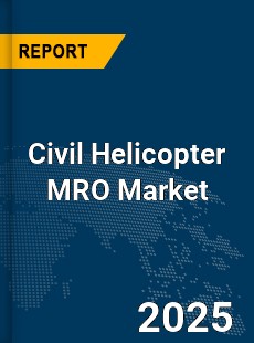 Global Civil Helicopter MRO Market