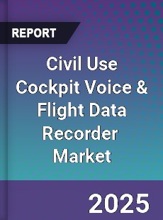 Global Civil Use Cockpit Voice amp Flight Data Recorder Professional Survey Report