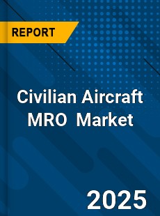 Global Civilian Aircraft MRO Industry