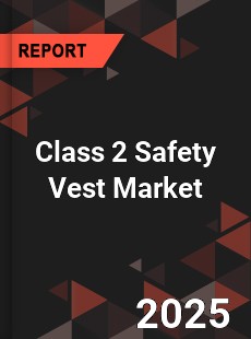 Global Class 2 Safety Vest Market