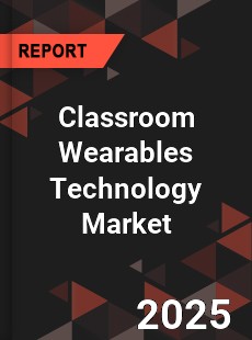 COVID 19 Outbreak Global Classroom Wearables Technology Industry